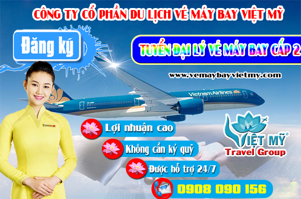 Tuyển đại lý vé máy bay cấp 2 - Công ty Việt Mỹ