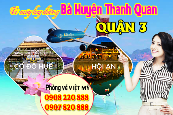 Vé máy bay đường Bà huyện Thanh quan quận 3 - Phòng vé Việt Mỹ
