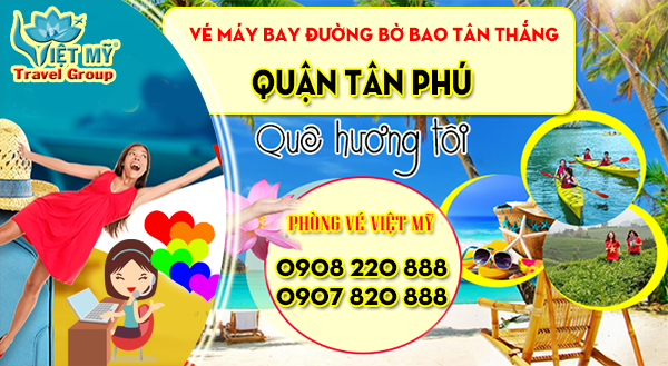 Vé máy bay đường Bờ Bao Tân Thắng quận Tân Phú- Phòng vé Việt Mỹ