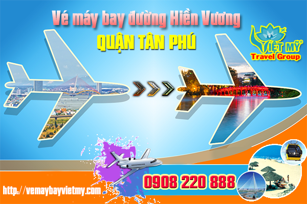 Vé máy bay đường Hiền Vương quận Tân Phú- Phòng vé Việt Mỹ