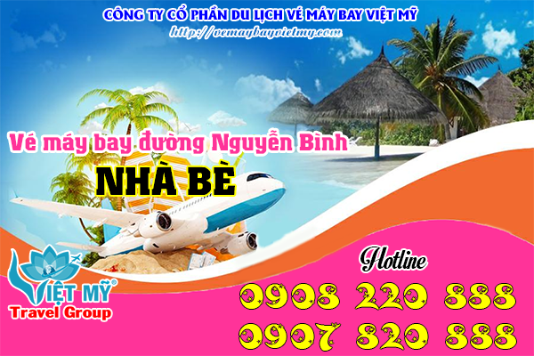 Vé máy bay đường Nguyễn Bình Nhà Bè - Phòng vé Việt Mỹ