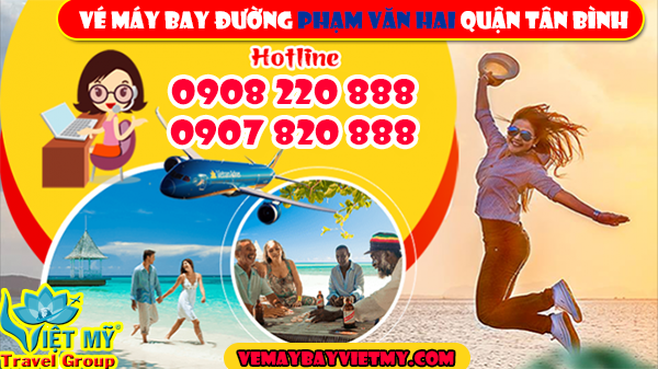 Vé máy bay đường Phạm Văn Hai quận Tân Bình - Phòng vé Việt Mỹ