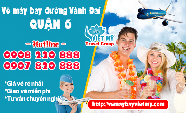 Vé máy bay đường Vành Đai quận 6 - Phòng vé Việt Mỹ