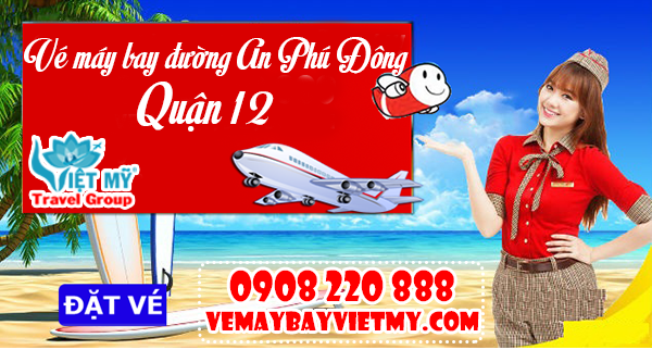 Vé máy bay đường An Phú Đông quận 12 - Phòng vé Việt Mỹ