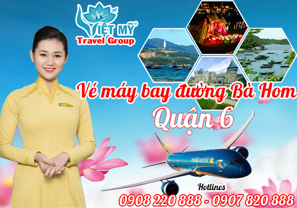 Vé máy bay đường Bà Hom quận 6 - Phòng vé Việt Mỹ