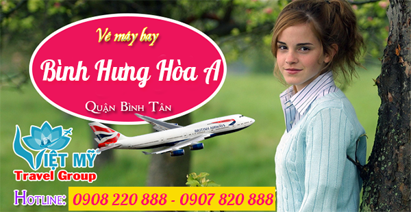 Vé máy bay gần Bình Hưng Hòa A quận Bình Tân - Phòng vé Việt Mỹ