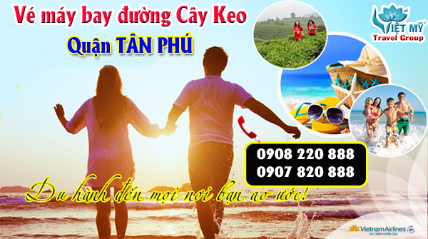 Vé máy bay đường Cây Keo quận Tân Phú- Phòng vé Việt Mỹ