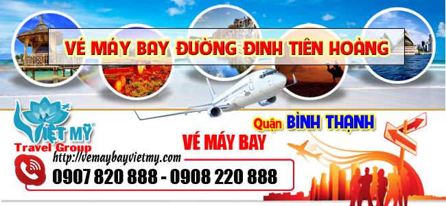 Vé máy bay đường Đinh Tiên Hoàng quận Bình Thạnh - Phòng vé Việt Mỹ