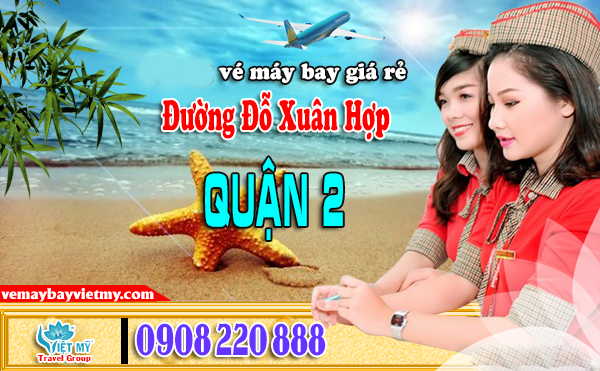Vé máy bay đường Đỗ Xuân Hợp quận 2 - Phòng vé Việt Mỹ