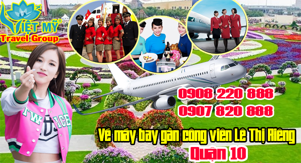 Vé máy bay gần công viên Lê Thị Riêng quận 10 - Phòng vé Việt Mỹ