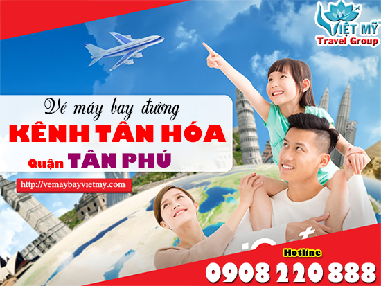Vé máy bay đường Kênh Tân Hóa quận Tân Phú- Phòng vé Việt Mỹ