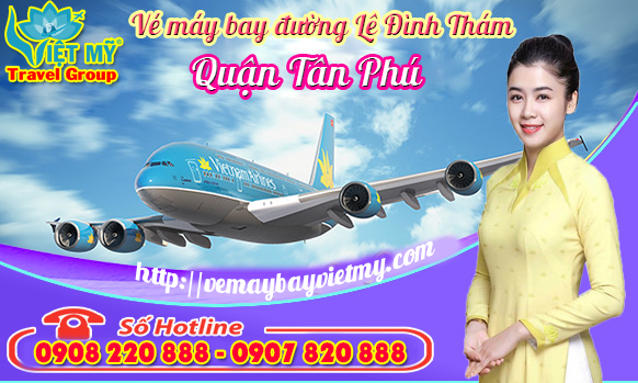 Vé máy bay đường Lê Đình Thám quận Tân Phú - Phòng vé Việt Mỹ