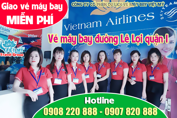 Vé máy bay đường Lê Lợi quận 1, TPHCM - Phòng vé Việt Mỹ
