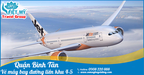 Vé máy bay đường liên khu 4-5 quận Bình Tân - Phòng vé Việt Mỹ