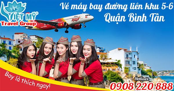 Vé máy bay đường liên khu 5-6 quận Bình Tân - Phòng vé Việt Mỹ