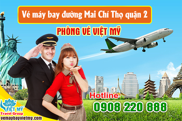 Vé máy bay đường Mai Chí Thọ quận 2 - Phòng vé Việt Mỹ