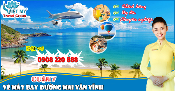 Vé máy bay đường Mai Văn Vĩnh quận 7 - Phòng vé Việt Mỹ