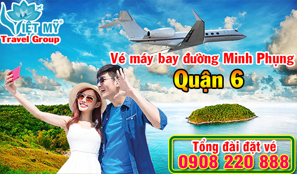 Vé máy bay đường Minh Phụng quận 6 - Phòng vé Việt Mỹ