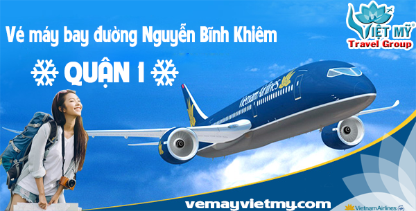 Vé máy bay đường Nguyễn Bĩnh Khiêm quận 1 - Phòng vé Việt Mỹ