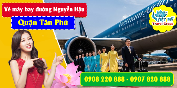 Vé máy bay đường Nguyễn Hậu quận Tân Phú- Phòng vé Việt Mỹ