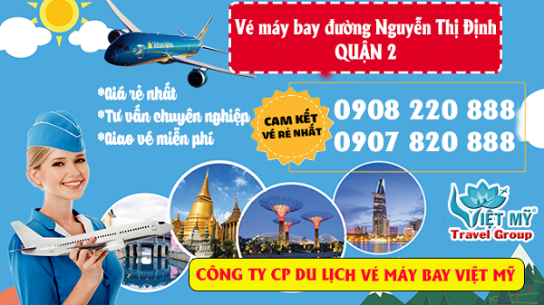 Vé máy bay đường Nguyễn Thị Định quận 2 - Phòng vé Việt Mỹ