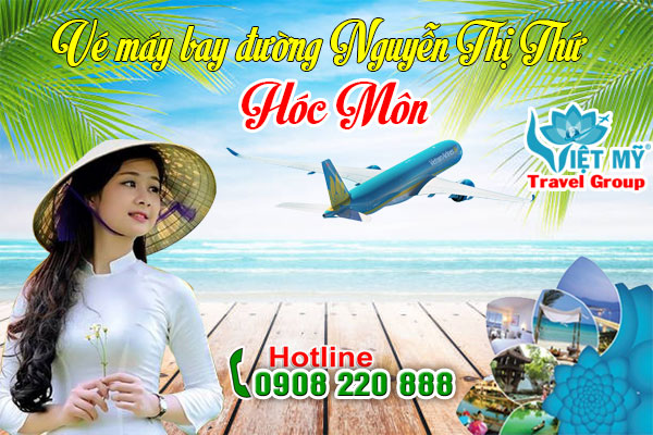 Vé máy bay đường Nguyễn Thị Thứ Hóc Môn - Phòng vé Việt Mỹ