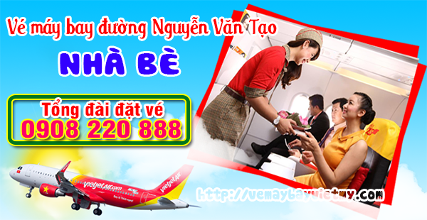 Vé máy bay đường Nguyễn Văn Tạo Nhà Bè - Phòng vé Việt Mỹ
