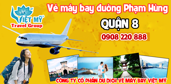 Vé máy bay đường Phạm Hùng quận 8 - Phòng vé Việt Mỹ
