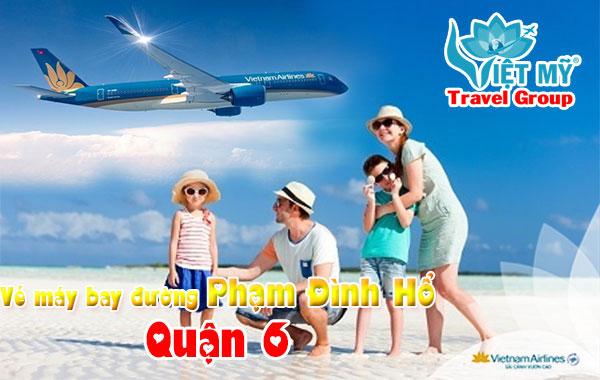 Vé máy bay đường Phạm Đình Hổ quận 6 - Phòng vé Việt Mỹ
