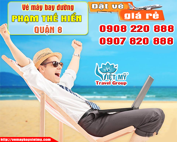 Vé máy bay đường Phạm Thế Hiển quận 8 - Phòng vé Việt Mỹ