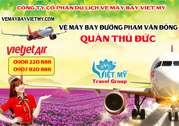 Vé máy bay đường Phạm Văn Đồng quận Thủ Đức - Phòng vé Việt Mỹ