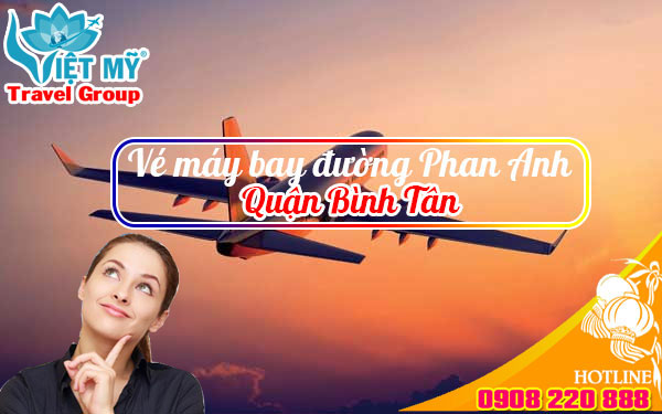 Vé máy bay đường Phan Anh quận Bình Tân - Phòng vé Việt Mỹ