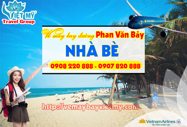 Vé máy bay đường Phan Văn Bảy Nhà Bè - Phòng vé Việt Mỹ