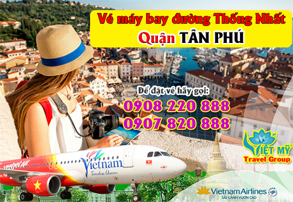 Vé máy bay đường Thống Nhất quận Tân Phú- Phòng vé Việt Mỹ