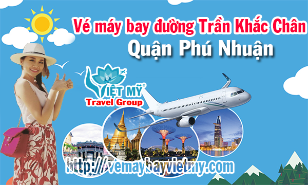 Vé máy bay đường Trần Khắc Chân quận Phú Nhuận - Phòng vé Việt Mỹ