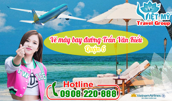 Vé máy bay đường Trần Văn Kiểu quận 6 - Phòng vé Việt Mỹ
