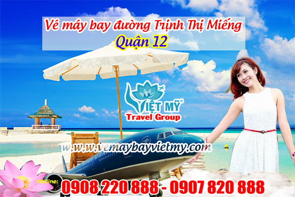 Vé máy bay đường Trịnh Thị Miếng quận 12 - Phòng vé Việt Mỹ