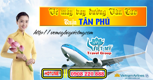Vé máy bay đường Văn Cao quận Tân Phú- Phòng vé Việt Mỹ