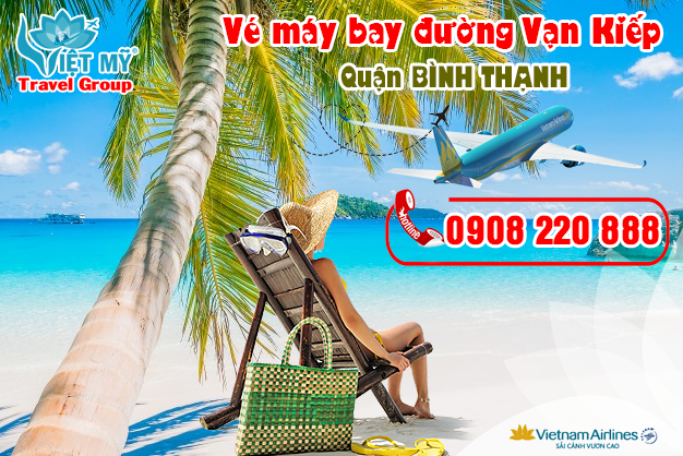 Vé máy bay đường Vạn Kiếp quận Bình Thạnh - Phòng vé Việt Mỹ