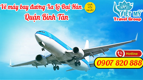 Vé máy bay đường xa lộ đại hàn quận Bình Tân - Phòng vé Việt Mỹ