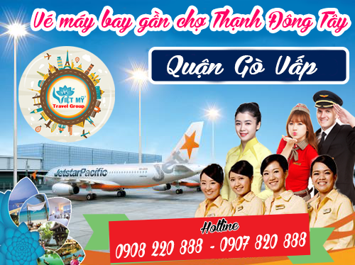 Vé máy bay gần chợ Thạnh Đông Tây quận Gò Vấp - Phòng vé Việt Mỹ