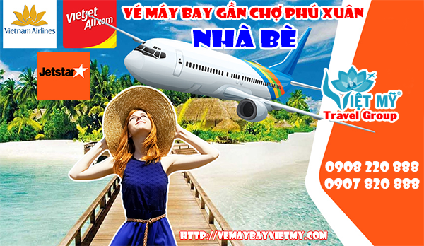 Vé máy bay gần chợ Phú Xuân Nhà Bè - Phòng vé Việt Mỹ