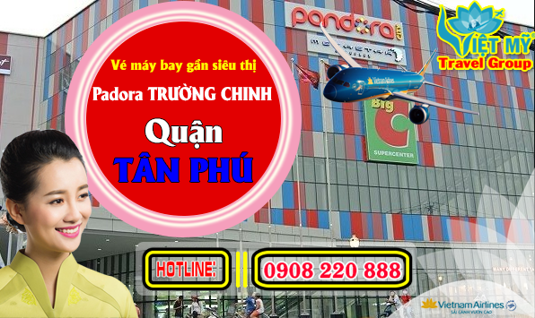 Vé máy bay gần siêu thị Padora Trường Chinh quận Tân Phú- Phòng vé Việt Mỹ