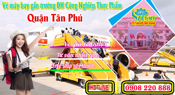 Vé máy bay gần trường đại học công nghiệp thực phẩm quận Tân Phú- Phòng vé Việt Mỹ