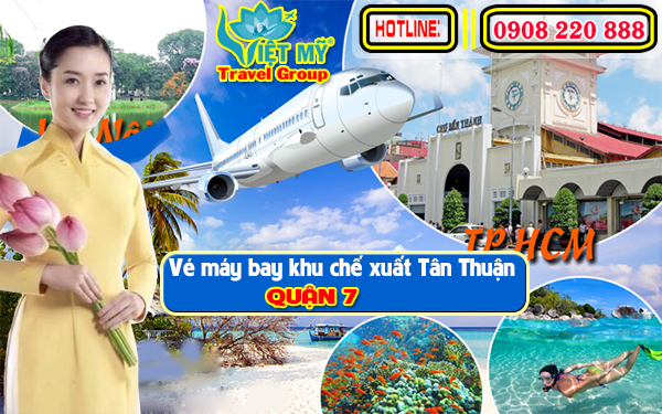 Vé máy bay khu chế xuất Tân Thuận quận 7 - Phòng vé Việt Mỹ
