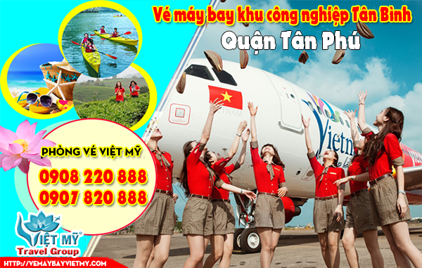 Vé máy bay khu công nghiệp Tân Bình quận Tân Phú- Phòng vé Việt Mỹ