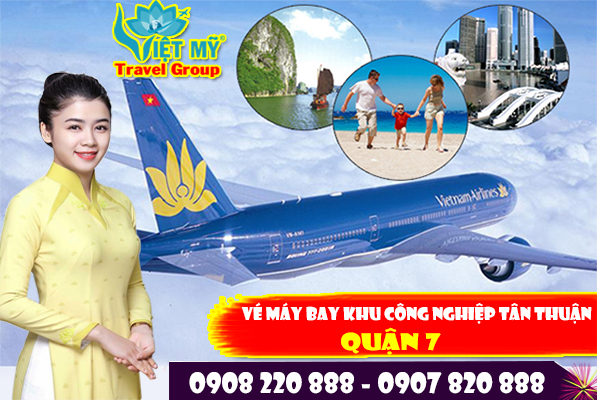 Vé máy bay khu công nghiệp Tân Thuận quận 7 - Phòng vé Việt Mỹ
