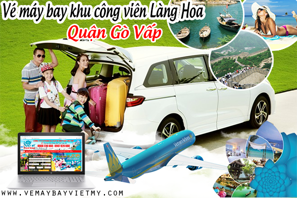 Vé máy bay khu công viên Làng Hoa Gò Vấp quận Gò Vấp - Phòng vé Việt Mỹ