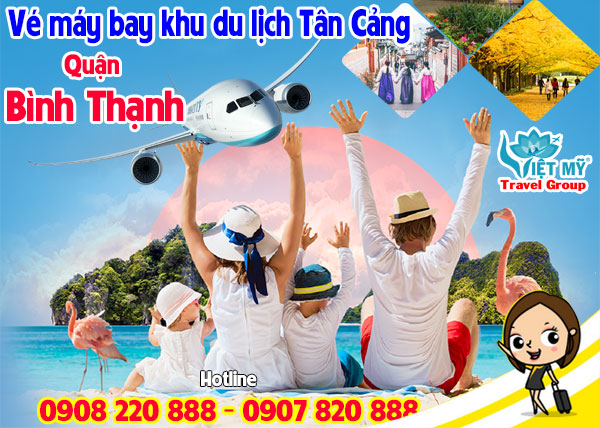 Vé máy bay khu du lịch Tân Cảng quận Bình Thạnh - Phòng vé Việt Mỹ