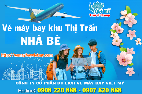 Vé máy bay khu Thị Trấn Nhà Bè - Phòng vé Việt Mỹ